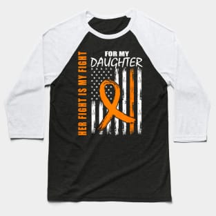 Her Fight Is My Fight Daughter Leukemia Awareness Flag Baseball T-Shirt